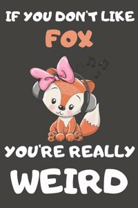 If You Don't Like Fox You're Really Weird