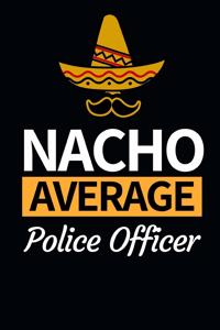 Nacho Average Police Officer