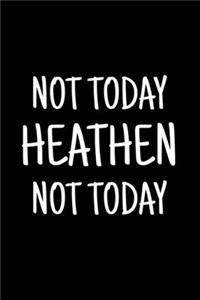 Not Today Heathen Not Today