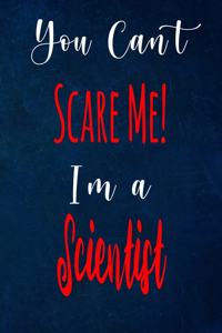 You Can't Scare Me! I'm A Scientist