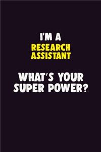 I'M A Research Assistant, What's Your Super Power?