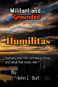 Militant and Grounded Humilitas.