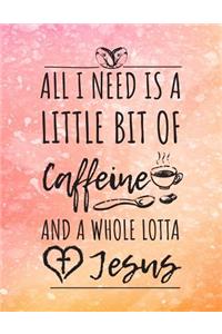 All I Need Is A Little Bit Of Caffeine And A Whole Lotta Jesus