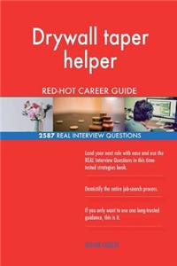 Drywall taper helper RED-HOT Career Guide; 2587 REAL Interview Questions