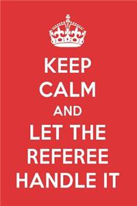 Keep Calm and Let the Referee Handle It