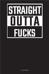 Straight Outta Fucks Journal Notebook