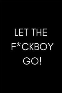 Let The F*ckboy Go
