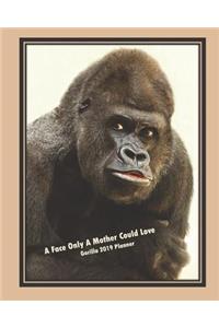 A Face Only a Mother Could Love, Gorilla 2019 Planner