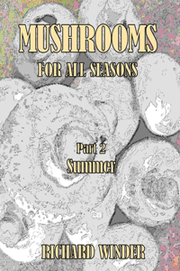 Mushrooms For All Seasons: Part 2 Summer