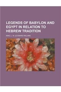 Legends of Babylon and Egypt in Relation to Hebrew Tradition