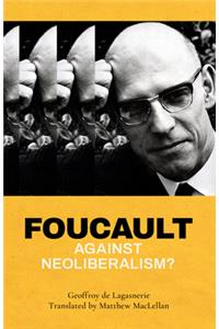 Foucault against Neoliberalism?