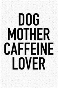 Dog Mother Caffeine Lover