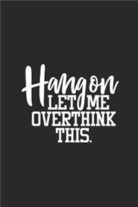 Hang on Let Me Overthink This