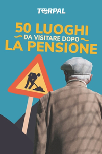 50 luoghi da visitare dopo la pensione