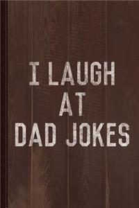 I Laugh at Dad Jokes Journal Notebook