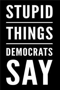 Stupid Things Democrats Say