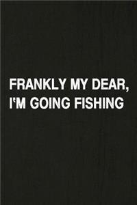 Frankly My Dear, I'm Going Fishing