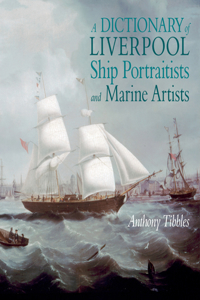 Dictionary of Liverpool Ship Portraitists and Marine Artists