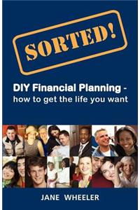 Sorted!: DIY Financial Planning - How to Get the Life You Want