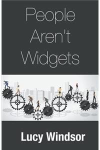 People Aren't Widgets