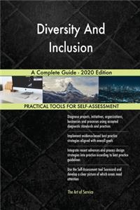 Diversity And Inclusion A Complete Guide - 2020 Edition
