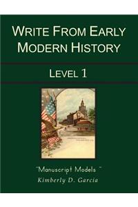 Write from Early Modern History Level 1 Manuscript Models: An Early Modern History Based Writing Program for the Elementary Writer: Developing Writing
