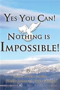 Yes You Can! Nothing Is Impossible !