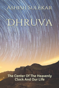 Dhruva: The Center Of Heavenly Clock And Our Life