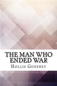 Man Who Ended War