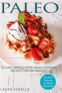 Paleo: 25 Easy, Whole Food Paleo Dessert Recipes for Any Budget