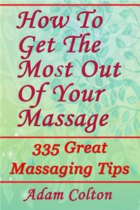 How To Get The Most Out Of Your Massage