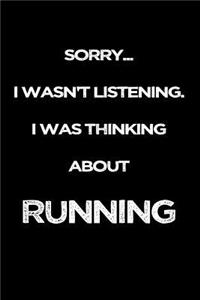 Sorry I Wasn't Listening. I Was Thinking About Running