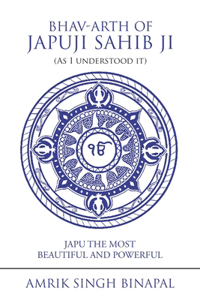 Bhav-Arth of Japuji Sahib Ji (As I Understood It)