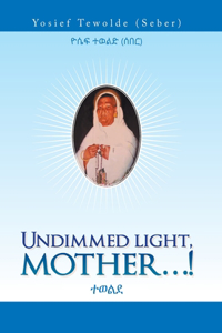Undimmed Light, Mother...!