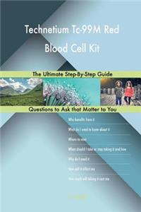 Technetium Tc-99M Red Blood Cell Kit; The Ultimate Step-By-Step Guide