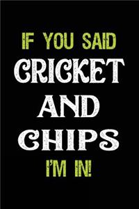 If You Said Cricket and Chips I'm in