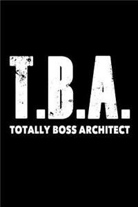 T.B.A. Totally Boss Architect