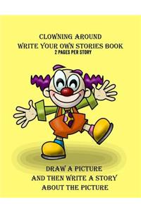 Clowning Around Write Your Own Stories Book: 2 Pages Per Story