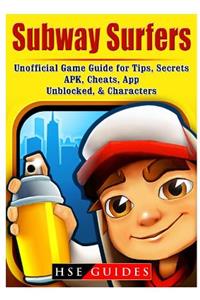 Subway Surfers Unofficial Game Guide for Tips, Secrets, Apk, Cheats, App, Unblocked, & Characters