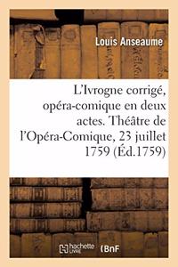 L'Ivrogne Corrigé, Opéra-Comique En Deux Actes
