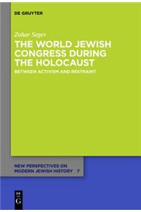 The World Jewish Congress During the Holocaust: Between Activism and Restraint