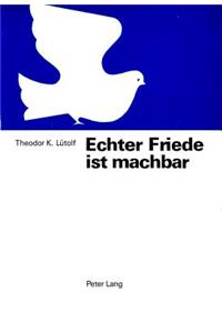 Echter Friede ist machbar