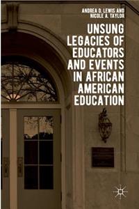 Unsung Legacies of Educators and Events in African American Education