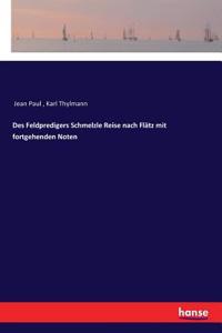 Des Feldpredigers Schmelzle Reise nach Flätz mit fortgehenden Noten