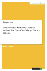 Dairy Products Marketing Channels Analysis. The Case of Ada'a Berga District, Ethiopia