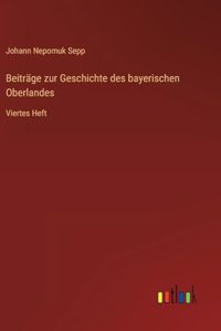 Beiträge zur Geschichte des bayerischen Oberlandes