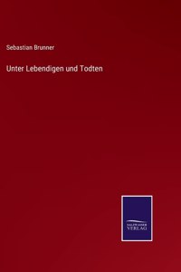 Unter Lebendigen und Todten