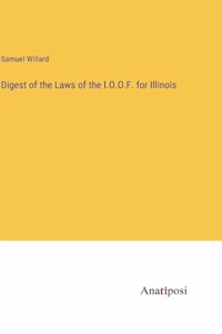 Digest of the Laws of the I.O.O.F. for Illinois