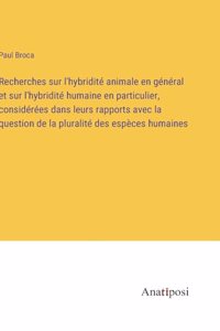 Recherches sur l'hybridité animale en général et sur l'hybridité humaine en particulier, considérées dans leurs rapports avec la question de la pluralité des espèces humaines
