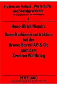 Dampfturbinenkonstruktion Bei Der Brown Boveri AG & Cie Nach Dem Zweiten Weltkrieg